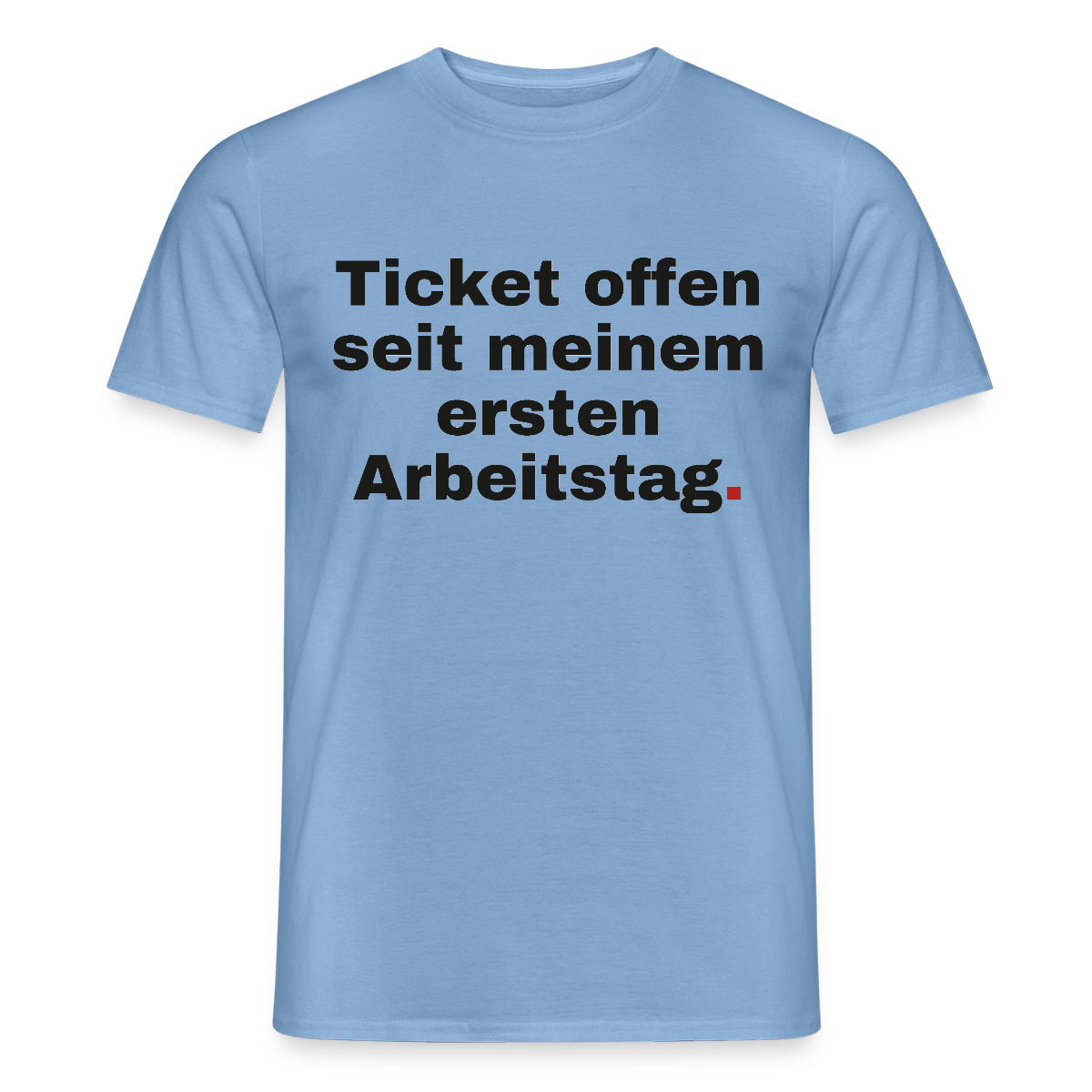 "Ticket offen seit meinem ersten Arbeitstag." Motiv-T-Shirt für Männer, Farbe Carolina Blue