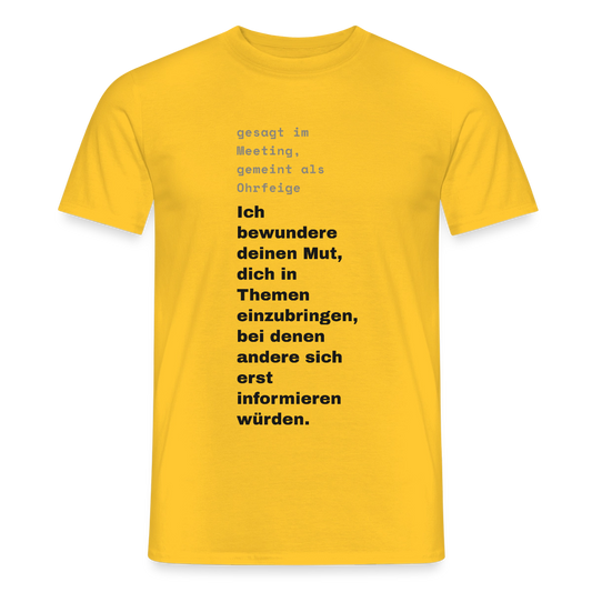 Ich bewundere deinen Mut, dich in Themen einzubringen, bei denen andere sich erst informieren würden. Motiv-T-Shirt für Männer, Farbe Gelb