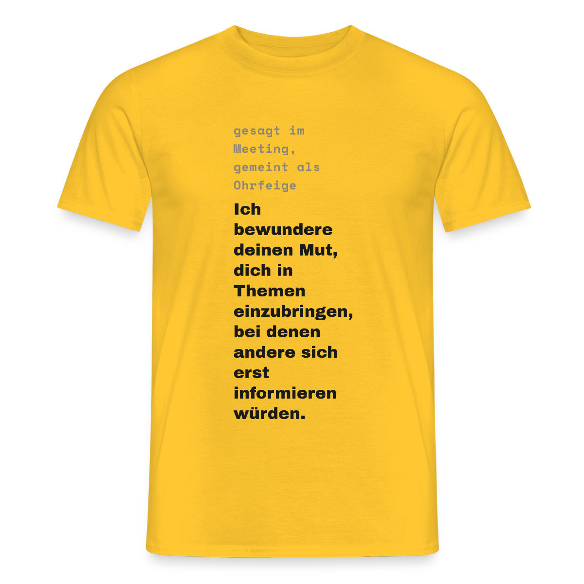 Ich bewundere deinen Mut, dich in Themen einzubringen, bei denen andere sich erst informieren würden. Motiv-T-Shirt für Männer, Farbe Gelb