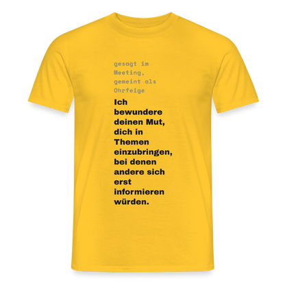 Ich bewundere deinen Mut, dich in Themen einzubringen, bei denen andere sich erst informieren würden. Motiv-T-Shirt für Männer, Farbe Gelb