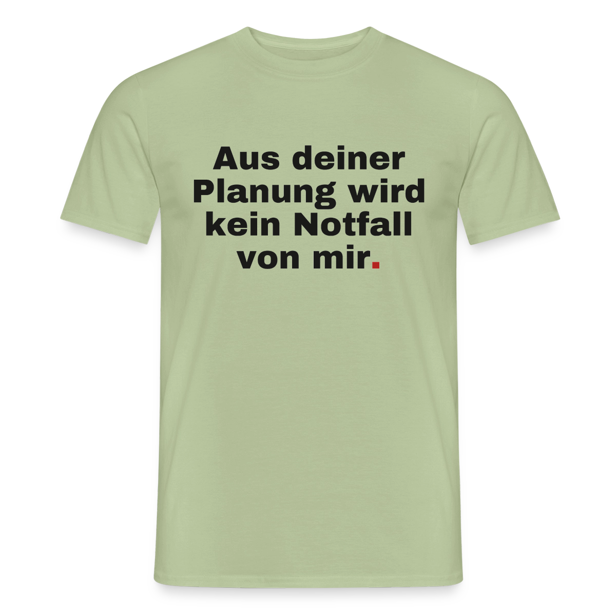 "Aus deiner Planung wird kein Notfall von mir" Motiv-T-Shirt für Männer, Farbe Sage