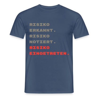 Risiko erkannt. Risiko notiert. Risiko eingetreten. Motiv-T-Shirt für Männer, Farbe Dunkles Denimblau