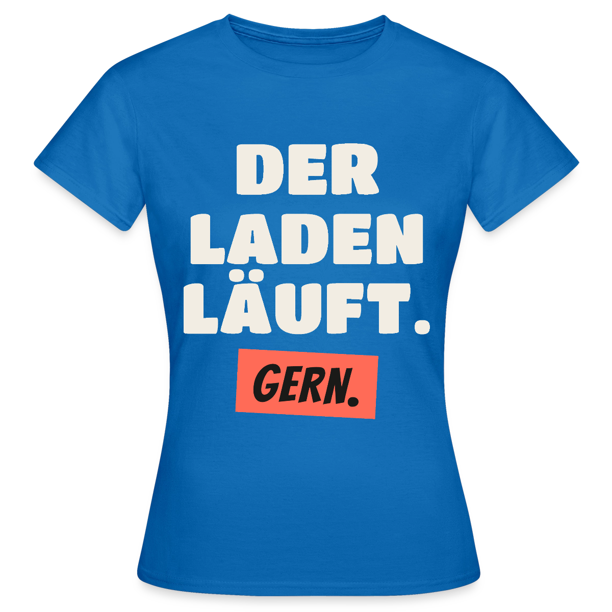 Der Laden läuft. Gern. Motiv-T-Shirt für Frauen, Farbe Royalblau