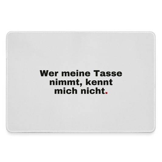 "Wer meine Tasse nimmt, kennt mich nicht. Grotesk-Motiv" Motiv-Mousepad, Farbe Grau