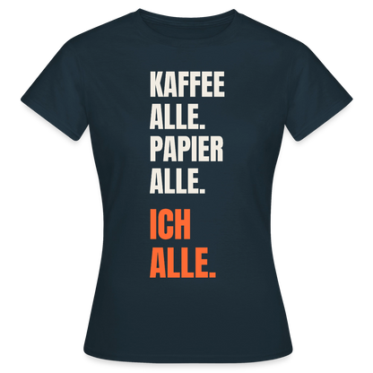 Kaffee alle. Papier alle. Ich alle. Motiv-T-Shirt für Frauen, Farbe Navy
