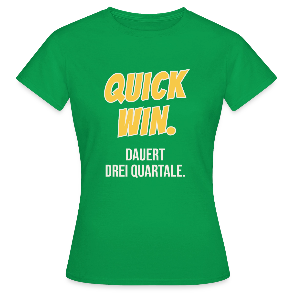 Quick Win. Dauert drei Quartale. Motiv-T-Shirt für Frauen, Farbe Kelly Green