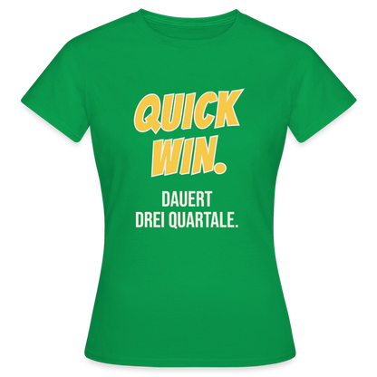 Quick Win. Dauert drei Quartale. Motiv-T-Shirt für Frauen, Farbe Kelly Green