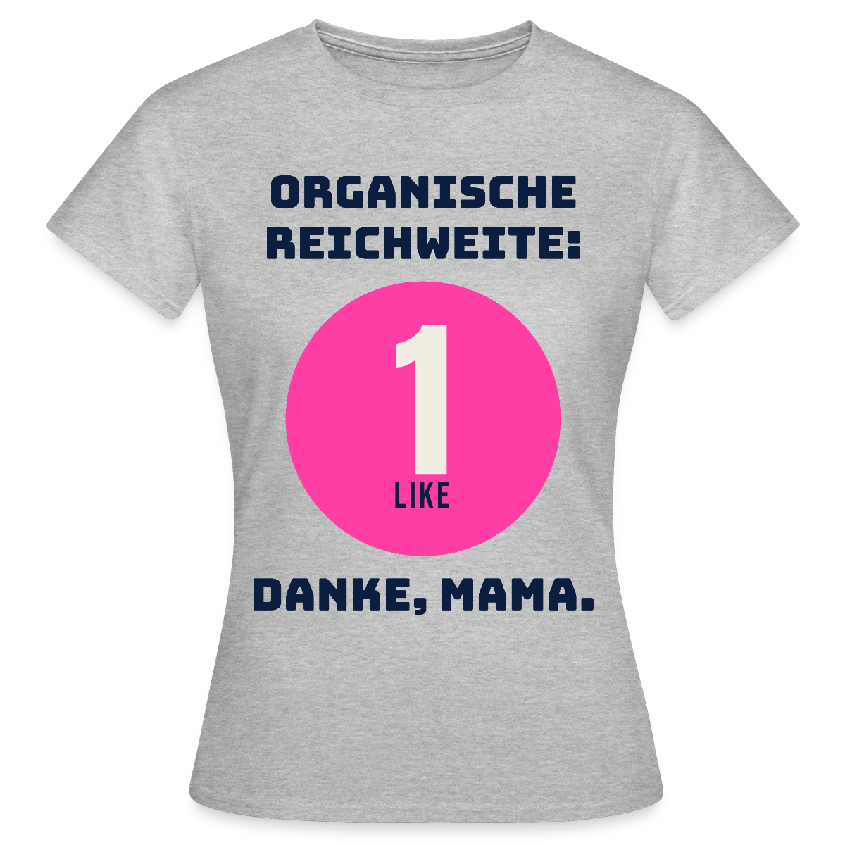 Organische Reichweite: 1 Like. Danke, Mama. Motiv-T-Shirt für Frauen, Farbe Grau meliert