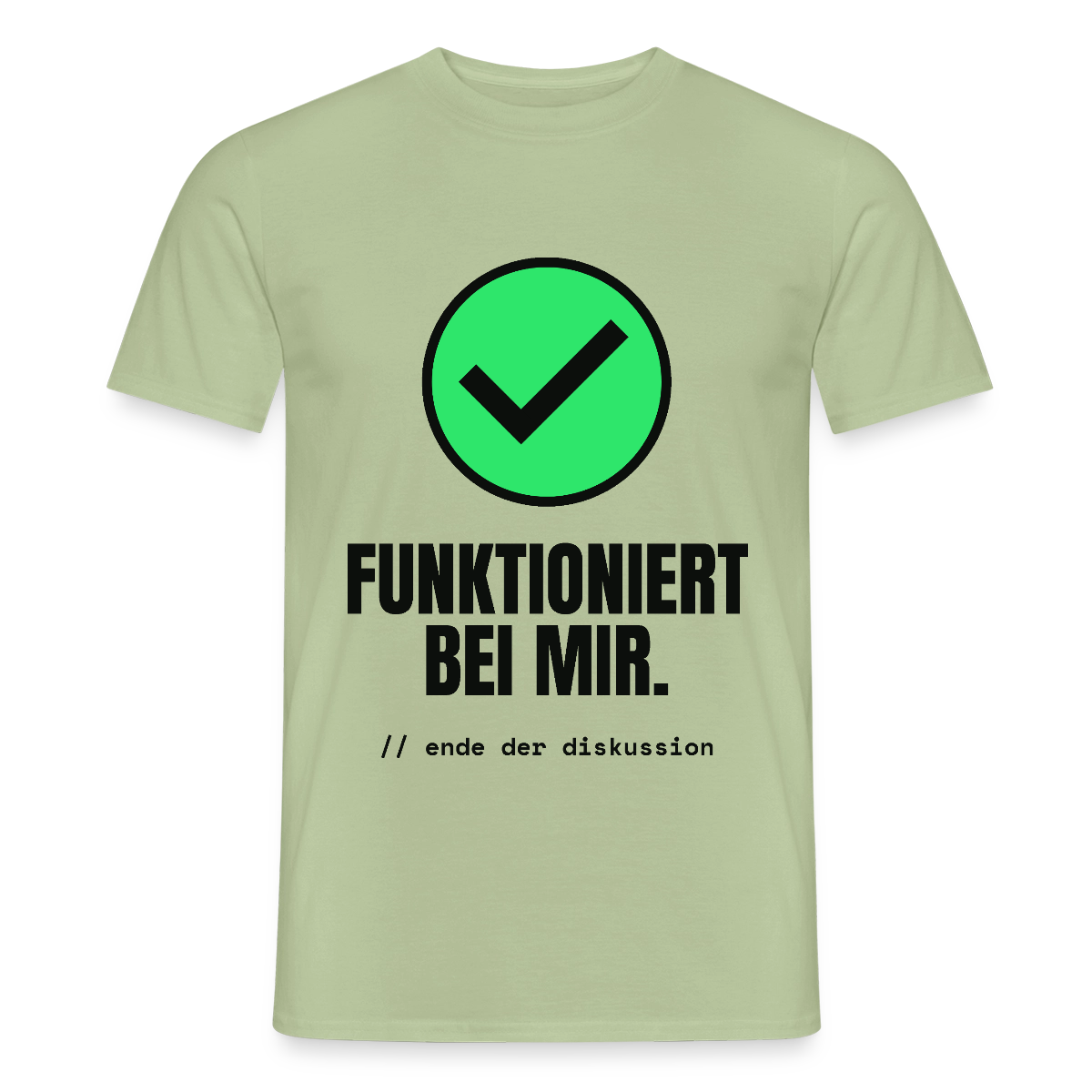 Funktioniert bei mir. Ende der Diskussion. Motiv-T-Shirt für Männer, Farbe Sage