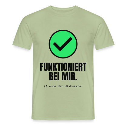 Funktioniert bei mir. Ende der Diskussion. Motiv-T-Shirt für Männer, Farbe Sage