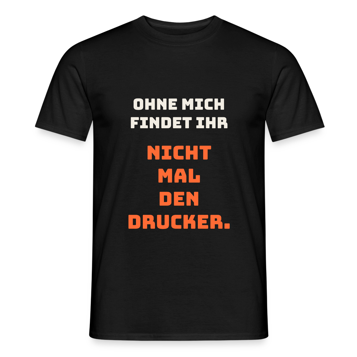 Ohne mich findet ihr nicht mal den Drucker. Motiv-T-Shirt für Männer, Farbe Schwarz