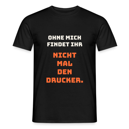 Ohne mich findet ihr nicht mal den Drucker. Motiv-T-Shirt für Männer, Farbe Schwarz