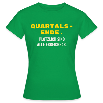 Quartalsende. Plötzlich sind alle erreichbar. Motiv-T-Shirt für Frauen, Farbe Kelly Green