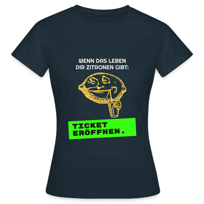 Wenn das Leben dir Zitronen gibt: Ticket eröffnen. Motiv-T-Shirt für Frauen, Farbe Navy