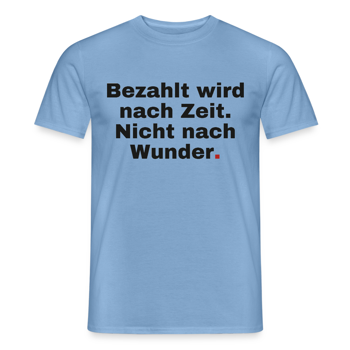 "Bezahlt wird nach Zeit. Nicht nach Wunder." Motiv-T-Shirt für Männer, Farbe Carolina Blue