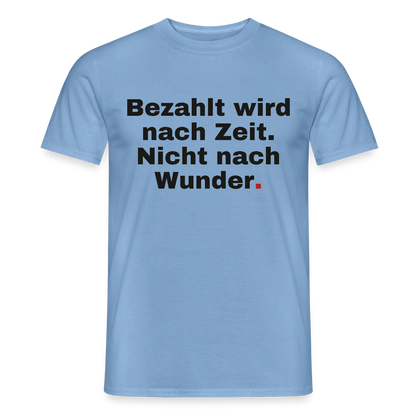 "Bezahlt wird nach Zeit. Nicht nach Wunder." Motiv-T-Shirt für Männer, Farbe Carolina Blue