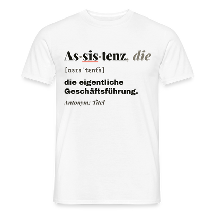 Assistenz, die: die eigentliche Geschäftsführung. Motiv-T-Shirt für Männer, Farbe Weiß