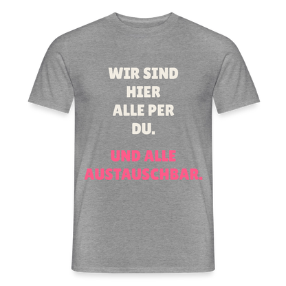Wir sind hier alle per du. Und alle austauschbar. Motiv-T-Shirt für Männer, Farbe Graphit meliert