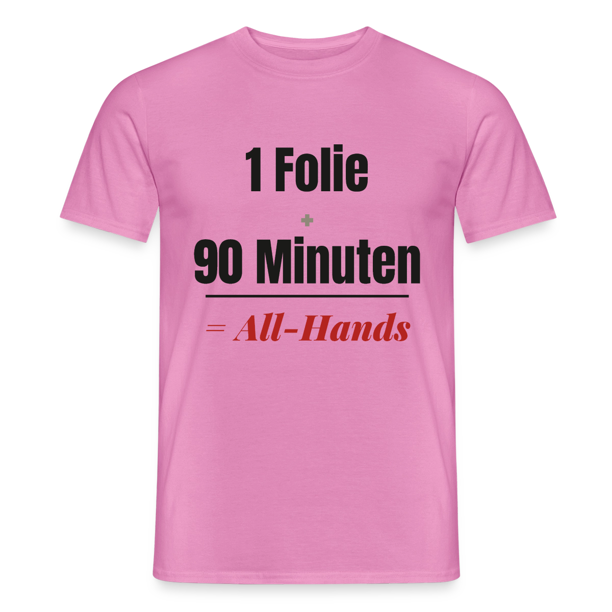 1 Folie + 90 Minuten = All-Hands Motiv-T-Shirt für Männer, Farbe Pink