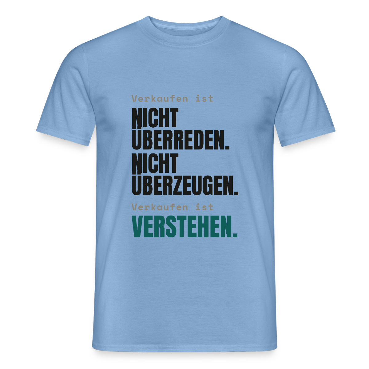 Verkaufen ist nicht überreden. Verkaufen ist verstehen. Motiv-T-Shirt für Männer, Farbe Carolina Blue