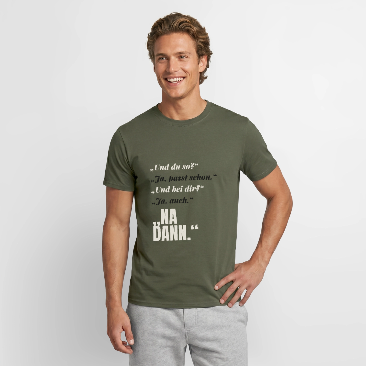"Und du so? Ja, passt schon. Na dann." Motiv-T-Shirt für Männer, Farbe Militärgrün