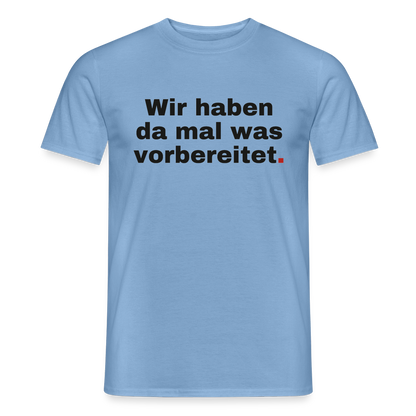 "Wir haben da mal was vorbereitet." Motiv-T-Shirt für Männer, Farbe Carolina Blue