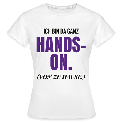 Hands-on von zu Hause Motiv-T-Shirt für Frauen, Farbe Weiß