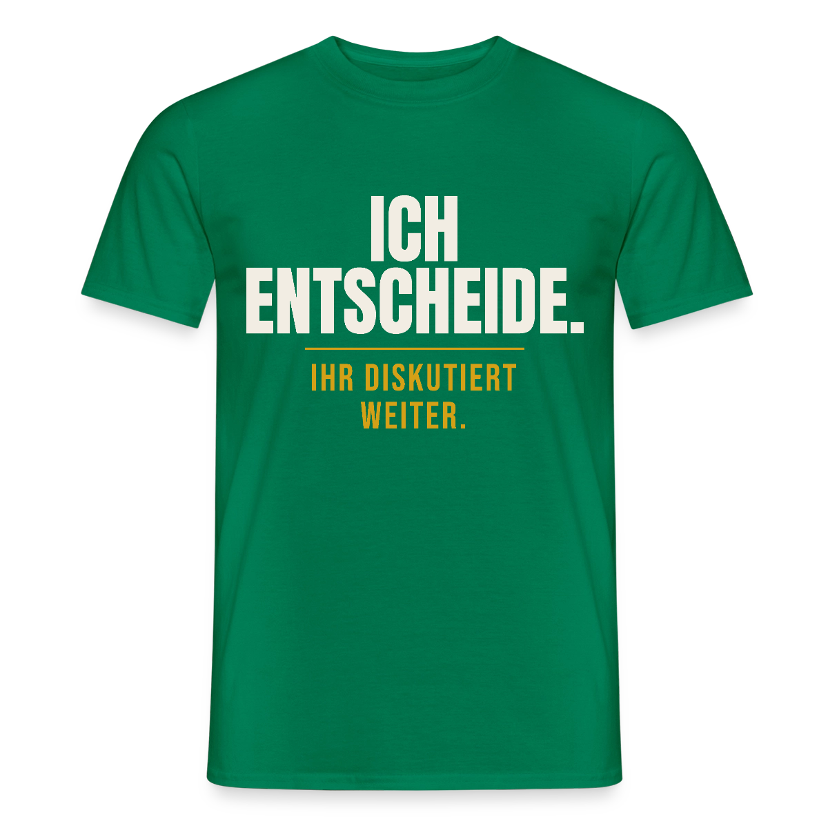 Ich entscheide. Ihr diskutiert weiter. Motiv-T-Shirt für Männer, Farbe Kelly Green