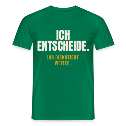 Ich entscheide. Ihr diskutiert weiter. Motiv-T-Shirt für Männer, Farbe Kelly Green