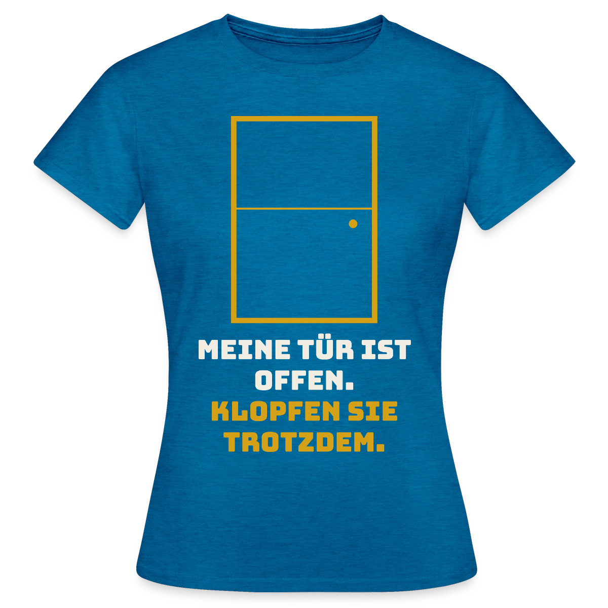 Meine Tür ist offen. Klopfen Sie trotzdem. Motiv-T-Shirt für Frauen, Farbe Antikblaues Saphir meliert