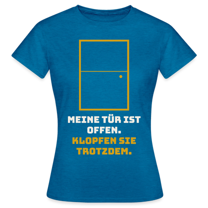 Meine Tür ist offen. Klopfen Sie trotzdem. Motiv-T-Shirt für Frauen, Farbe Antikblaues Saphir meliert