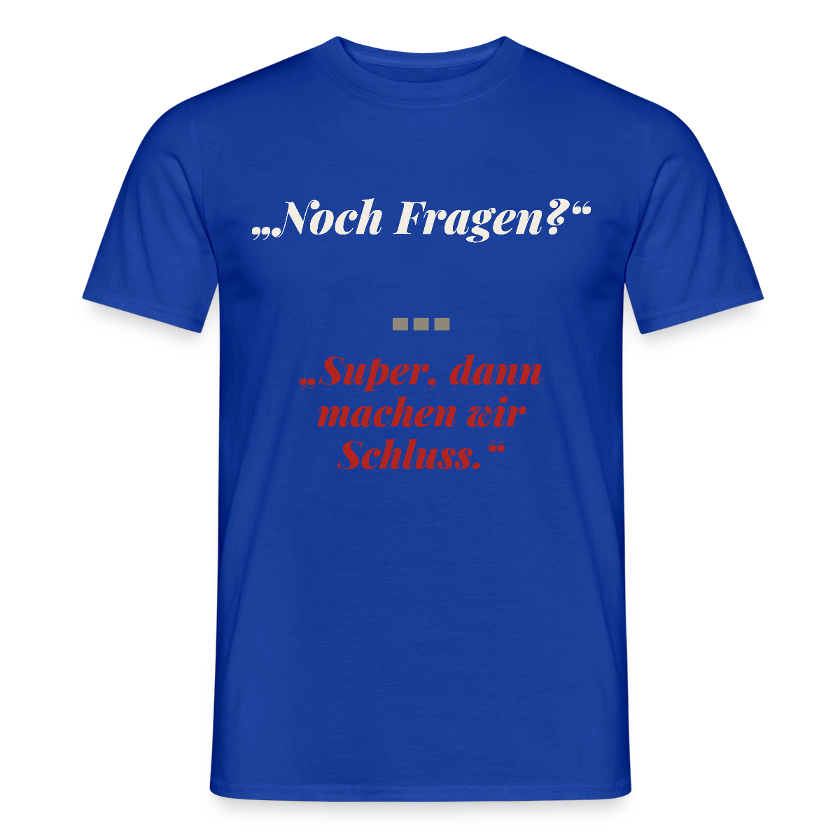 "Noch Fragen? Super, dann machen wir Schluss." Motiv-T-Shirt für Männer, Farbe Dunkelblau