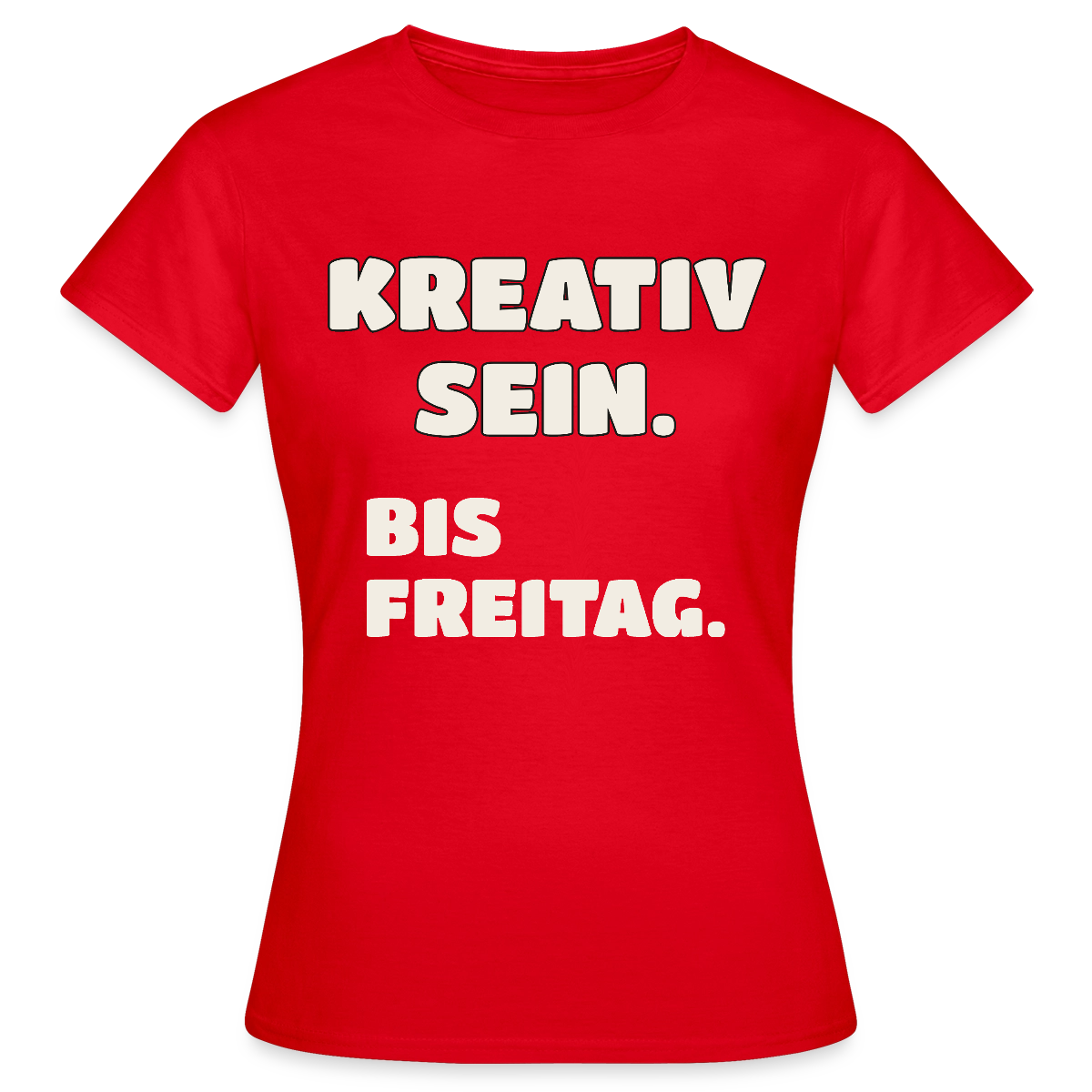 Kreativ sein. Bis Freitag. Motiv-T-Shirt für Frauen, Farbe Rot