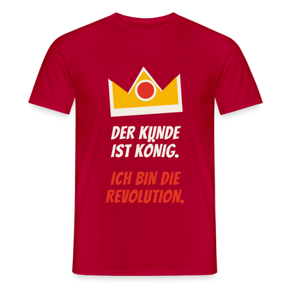 Der Kunde ist König. Ich bin die Revolution. Motiv-T-Shirt für Männer, Farbe Rot