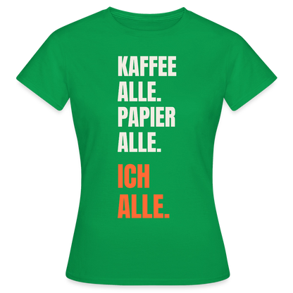 Kaffee alle. Papier alle. Ich alle. Motiv-T-Shirt für Frauen, Farbe Kelly Green