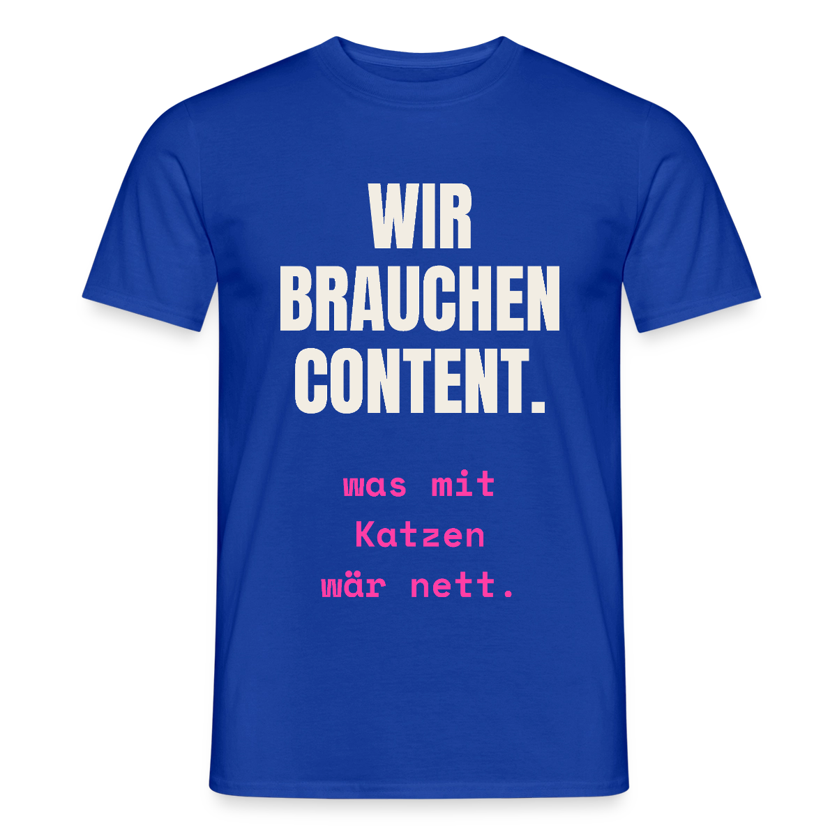 Wir brauchen Content. Was mit Katzen wär nett. Motiv-T-Shirt für Männer, Farbe Dunkelblau