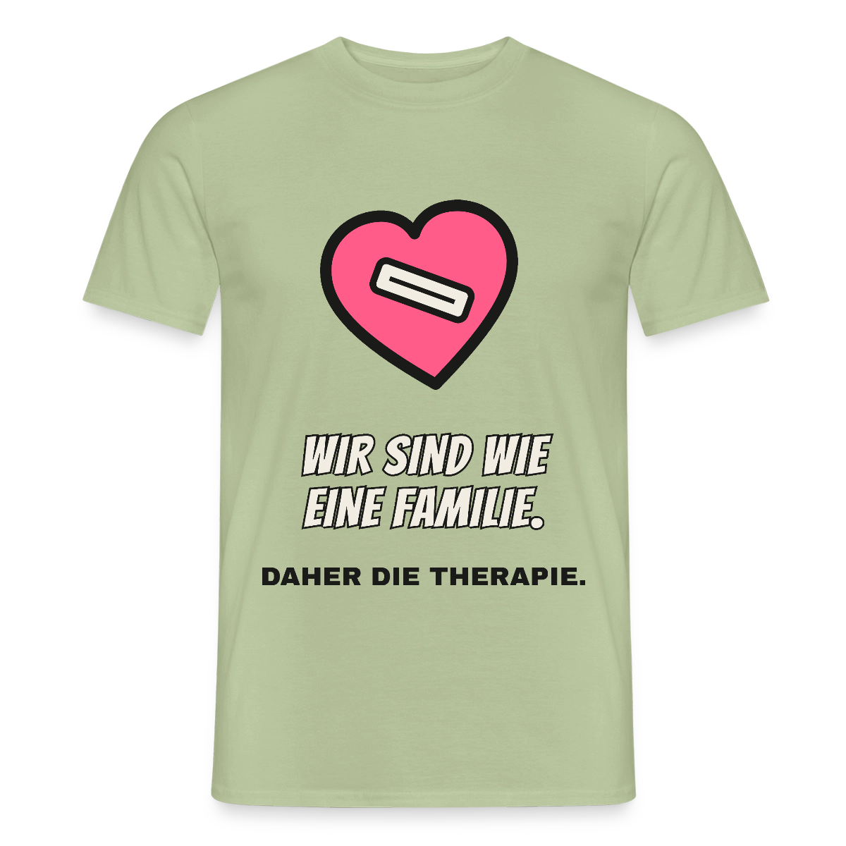 Wir sind wie eine Familie. Daher die Therapie. Motiv-T-Shirt für Männer, Farbe Sage
