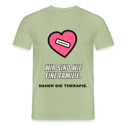 Wir sind wie eine Familie. Daher die Therapie. Motiv-T-Shirt für Männer, Farbe Sage