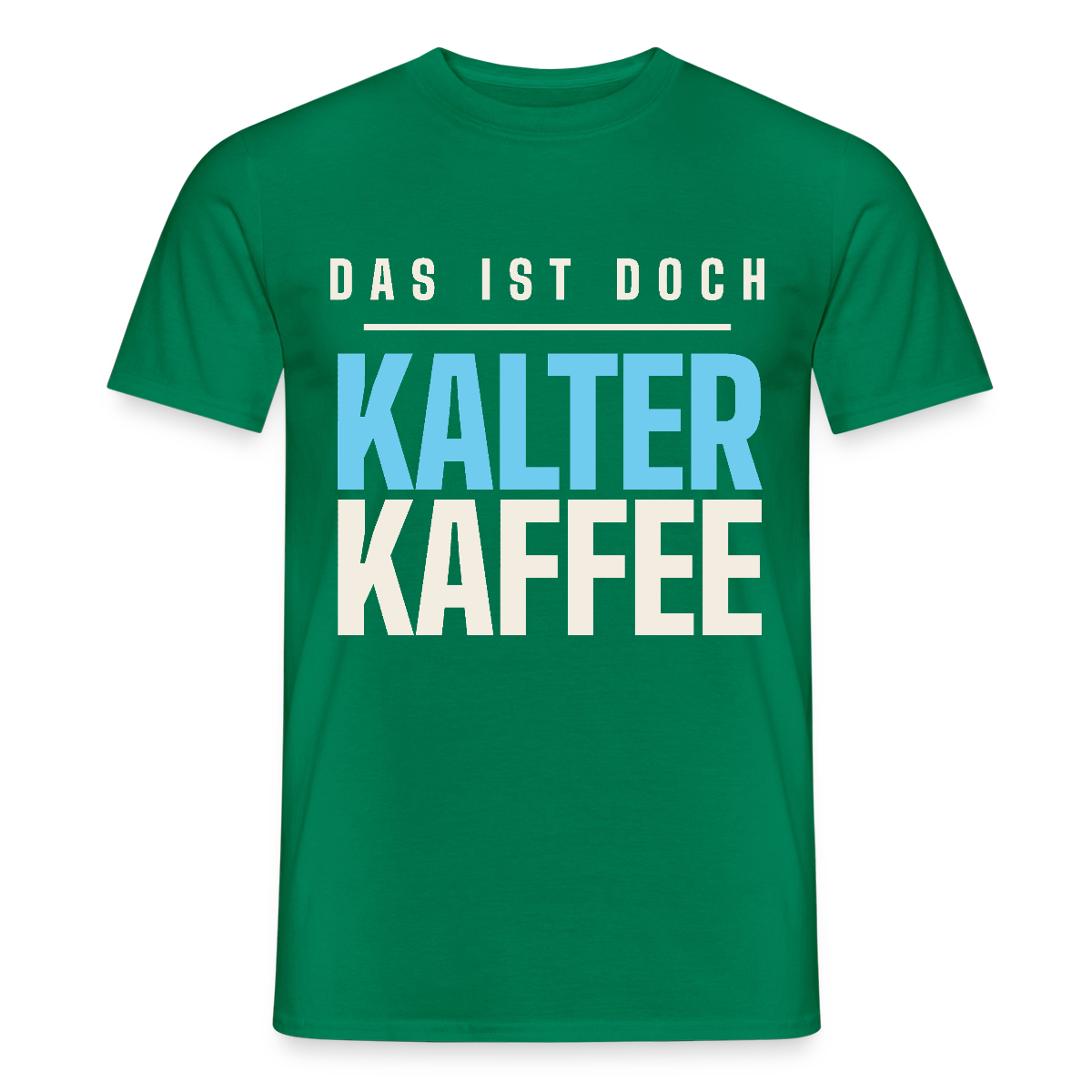 Das ist doch kalter Kaffee. Plakat-Motiv Motiv-T-Shirt für Männer, Farbe Kelly Green