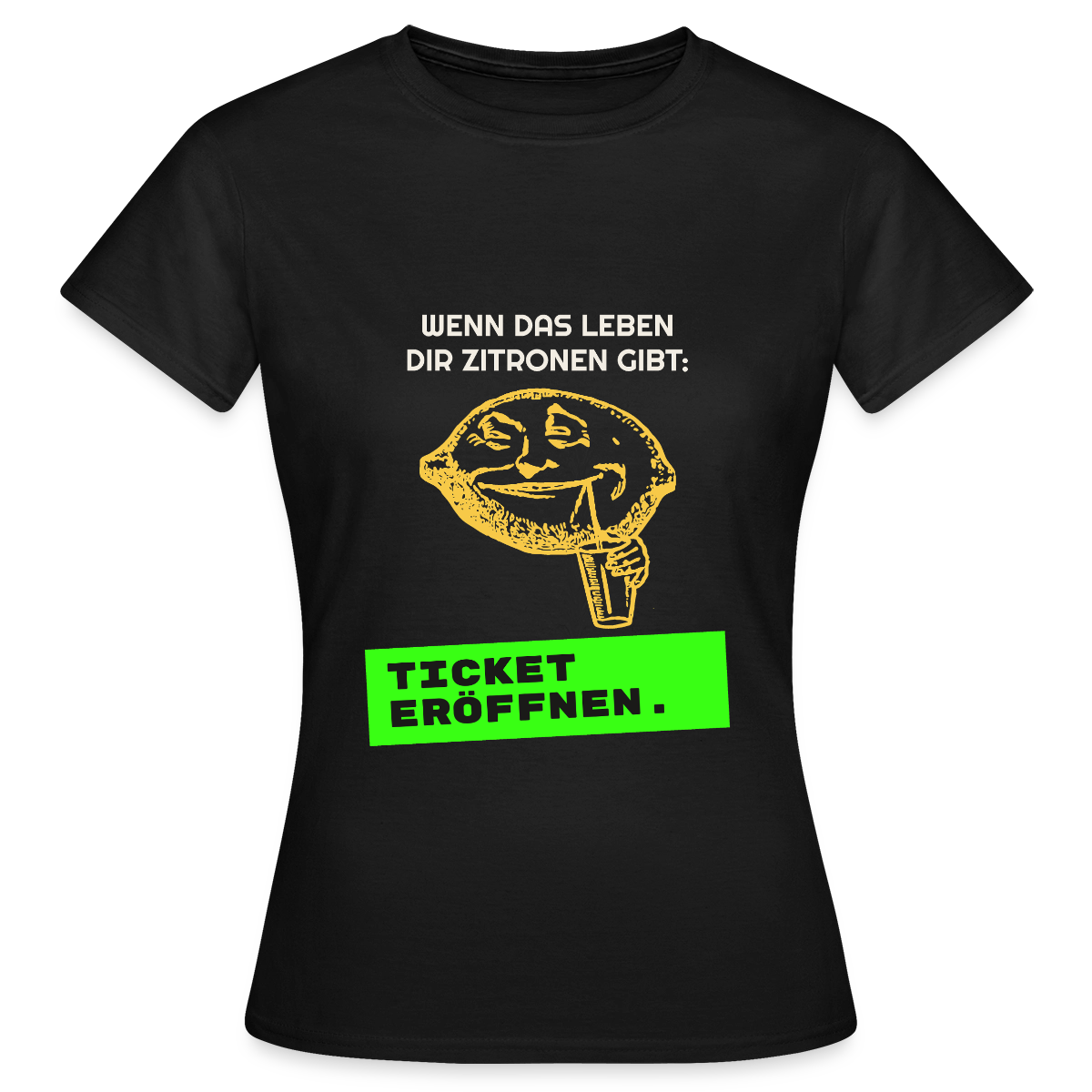 Wenn das Leben dir Zitronen gibt: Ticket eröffnen. Motiv-T-Shirt für Frauen, Farbe Schwarz