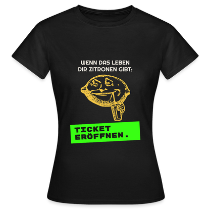 Wenn das Leben dir Zitronen gibt: Ticket eröffnen. Motiv-T-Shirt für Frauen, Farbe Schwarz