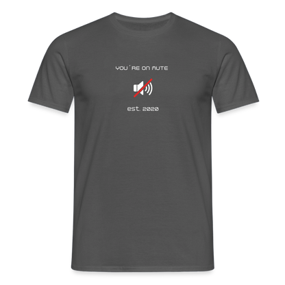 "You´re on mute est.2020" - Motiv-T-Shirt für Männer - Anthrazit
