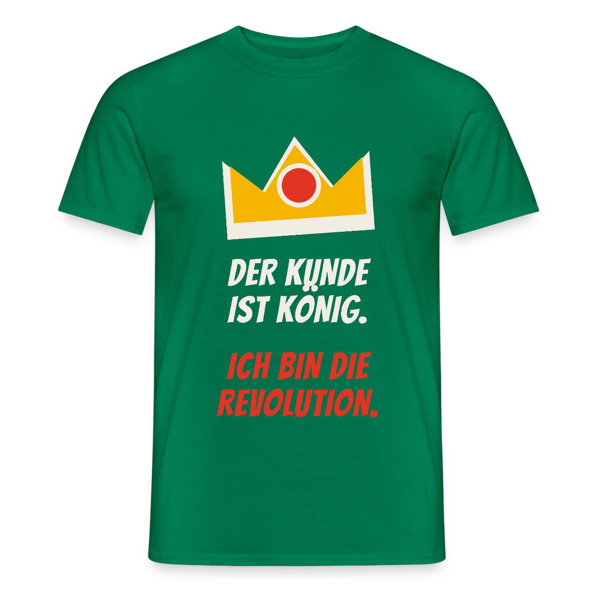 Der Kunde ist König. Ich bin die Revolution. Motiv-T-Shirt für Männer, Farbe Kelly Green