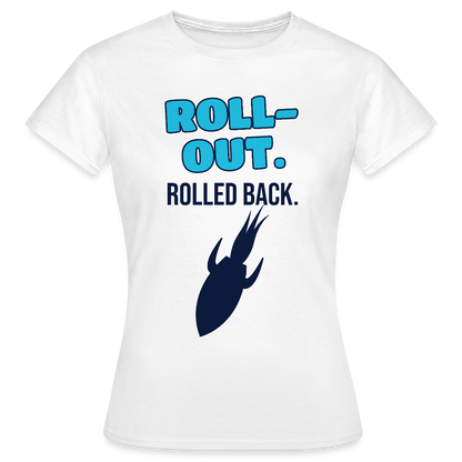 Roll-out. Rolled back. Motiv-T-Shirt für Frauen, Farbe Weiß