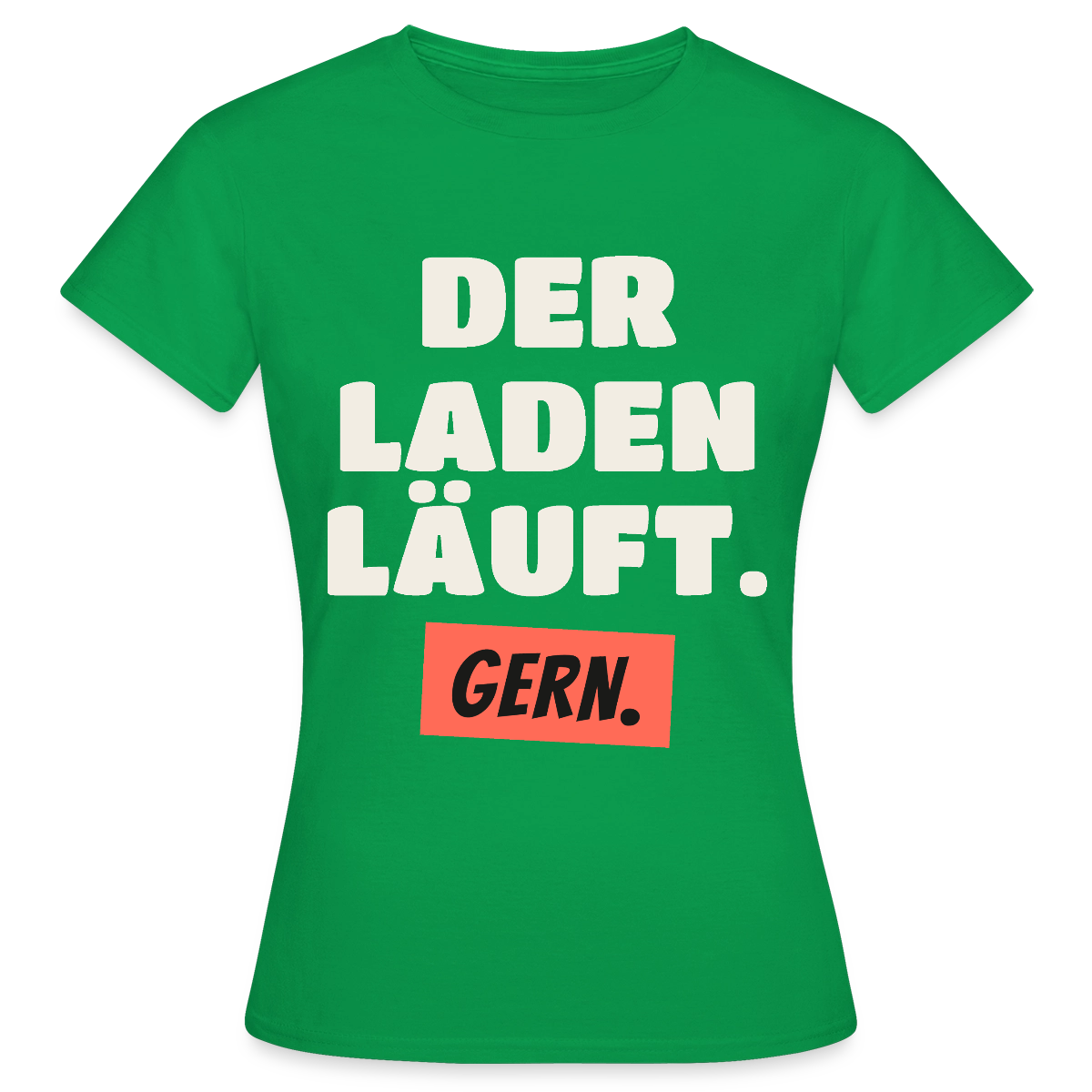 Der Laden läuft. Gern. Motiv-T-Shirt für Frauen, Farbe Kelly Green