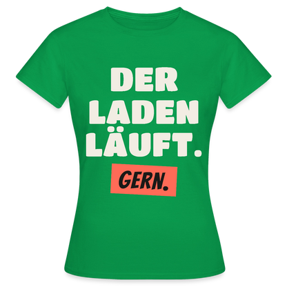 Der Laden läuft. Gern. Motiv-T-Shirt für Frauen, Farbe Kelly Green
