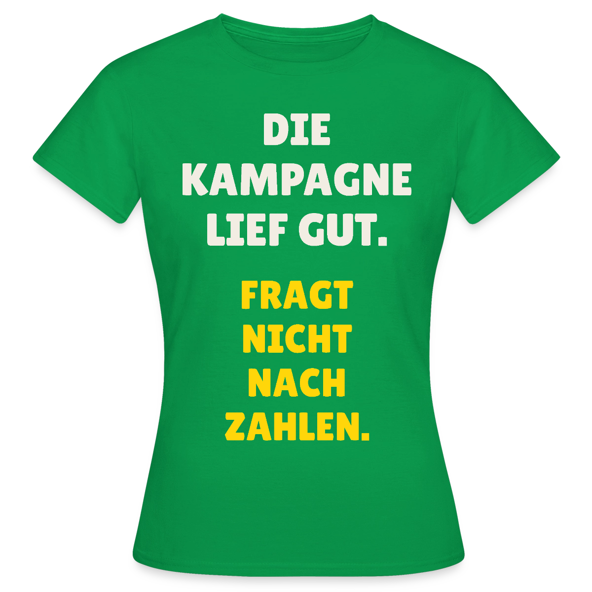 Die Kampagne lief gut. Fragt nicht nach Zahlen. Motiv-T-Shirt für Frauen, Farbe Kelly Green