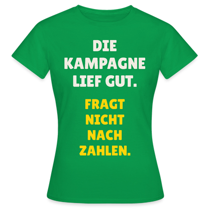 Die Kampagne lief gut. Fragt nicht nach Zahlen. Motiv-T-Shirt für Frauen, Farbe Kelly Green