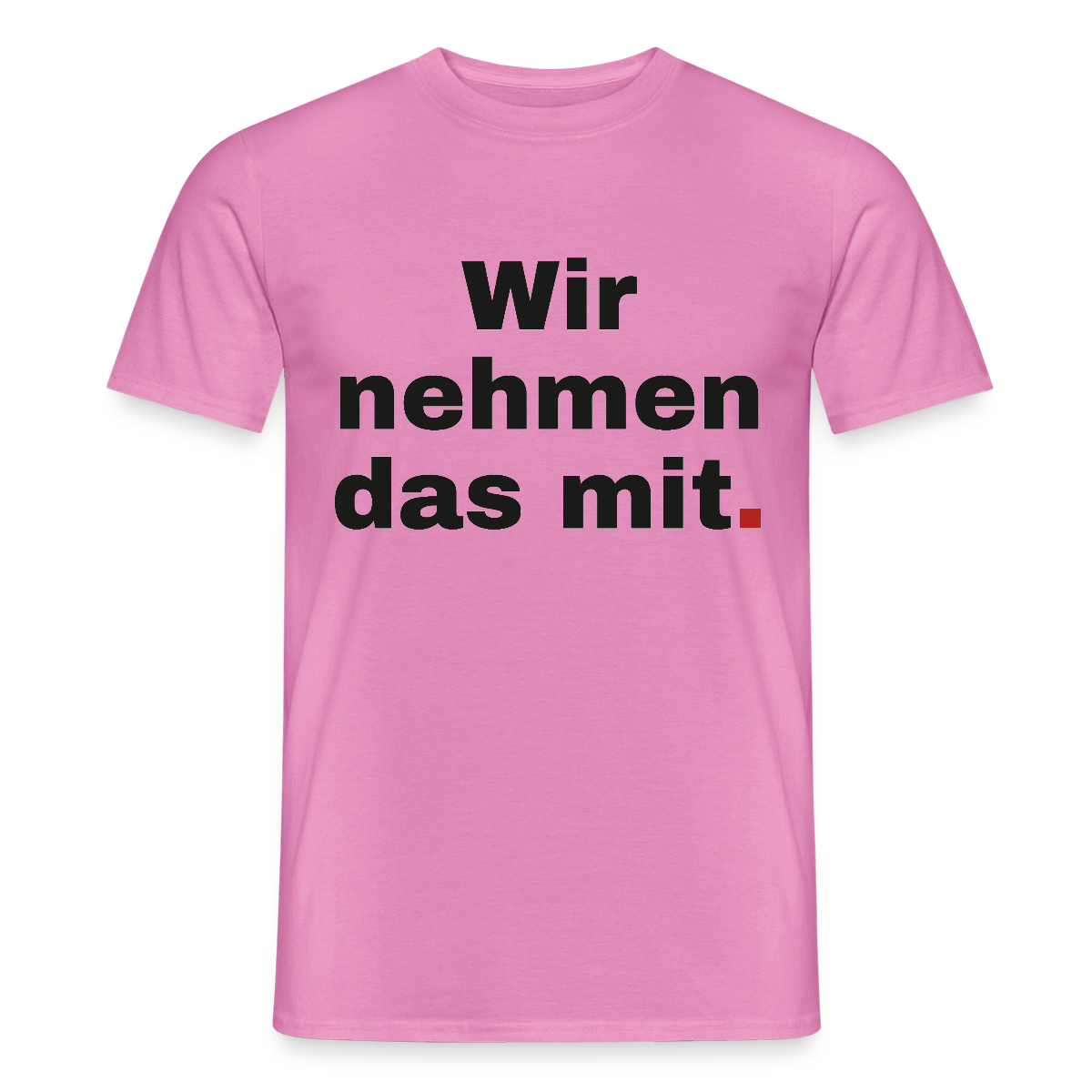 "Wir nehmen das mit." Motiv-T-Shirt für Männer, Farbe Pink