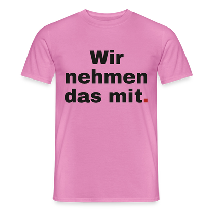 "Wir nehmen das mit." Motiv-T-Shirt für Männer, Farbe Pink